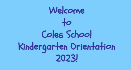 Welcome to Coles School Kindergarten Orientation 2023